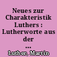 Neues zur Charakteristik Luthers : Lutherworte aus der handschriftlichen Überlieferung der Predigten und Vorlesungen