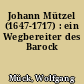 Johann Mützel (1647-1717) : ein Wegbereiter des Barock