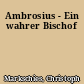 Ambrosius - Ein wahrer Bischof