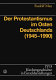 Der Protestantismus im Osten Deutschlands (1945 - 1990)