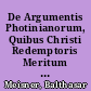 De Argumentis Photinianorum, Quibus Christi Redemptoris Meritum & Satisfactionem Impugnare Nituntur