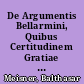 De Argumentis Bellarmini, Quibus Certitudinem Gratiae Impugnare Voluit