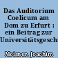 Das Auditorium Coelicum am Dom zu Erfurt : ein Beitrag zur Universitätsgeschichte Erfurts