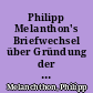 Philipp Melanthon's Briefwechsel über Gründung der Universität Jena und seine Berufung an dieselbe : aus zum Teil noch ungedruckten Briefen