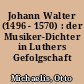 Johann Walter (1496 - 1570) : der Musiker-Dichter in Luthers Gefolgschaft