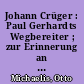 Johann Crüger : Paul Gerhardts Wegbereiter ; zur Erinnerung an Crügers 1647 erschienenes Werk "Praxis pietatis melica"