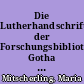 Die Lutherhandschriften der Forschungsbibliothek Gotha : verzeichnet von Maria Mitscherling