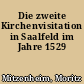 Die zweite Kirchenvisitation in Saalfeld im Jahre 1529