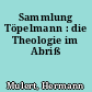 Sammlung Töpelmann : die Theologie im Abriß