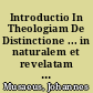 Introductio In Theologiam De Distinctione ... in naturalem et revelatam ... Anno 1664 ..