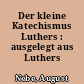 Der kleine Katechismus Luthers : ausgelegt aus Luthers Werken