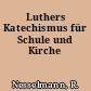 Luthers Katechismus für Schule und Kirche