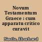 Novum Testamentum Graece : cum apparatu critico curavit