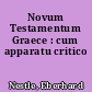 Novum Testamentum Graece : cum apparatu critico