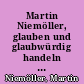 Martin Niemöller, glauben und glaubwürdig handeln : Studientag und Festakt aus Anlass des 100. Geburtstages am 14. Januar 1992