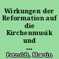 Wirkungen der Reformation auf die Kirchenmusik und den Gottesdienst