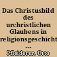 Das Christusbild des urchristlichen Glaubens in religionsgeschichtlicher Beleuchtung : Vortrag