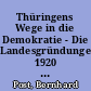 Thüringens Wege in die Demokratie - Die Landesgründungen 1920 und 1990. Eine Ausstellung im Thüringischen Hauptstaatsarchiv Weimar