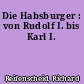 Die Habsburger : von Rudolf I. bis Karl I.