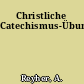 Christliche Catechismus-Übung