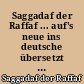 Saggadaf der Raffaf ... auf's neue ins deutsche übersetzt und mit Anmerkungen versehen