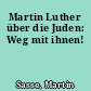 Martin Luther über die Juden: Weg mit ihnen!