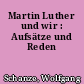 Martin Luther und wir : Aufsätze und Reden