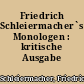 Friedrich Schleiermacher`s Monologen : kritische Ausgabe