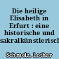 Die heilige Elisabeth in Erfurt : eine historische und sakralkünstlerische Spurensuche