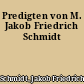 Predigten von M. Jakob Friedrich Schmidt