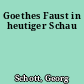Goethes Faust in heutiger Schau