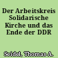 Der Arbeitskreis Solidarische Kirche und das Ende der DDR