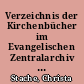 Verzeichnis der Kirchenbücher im Evangelischen Zentralarchiv in Berlin