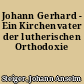 Johann Gerhard - Ein Kirchenvater der lutherischen Orthodoxie