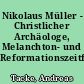 Nikolaus Müller - Christlicher Archäologe, Melanchton- und Reformationszeitforscher