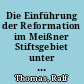 Die Einführung der Reformation im Meißner Stiftsgebiet unter besonderer Berücksichtigung des Wurzener und Mügelner Territoriums