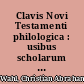 Clavis Novi Testamenti philologica : usibus scholarum et juvenum theologiae studiosorum accomodata