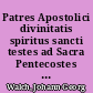 Patres Apostolici divinitatis spiritus sancti testes ad Sacra Pentecostes Rite Celebranda in Academia Ienensis proposita meditatio