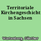 Territoriale Kirchengeschicht in Sachsen