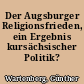 Der Augsburger Religionsfrieden, ein Ergebnis kursächsischer Politik?