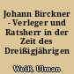 Johann Birckner - Verleger und Ratsherr in der Zeit des Dreißigjährigen Krieges