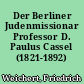 Der Berliner Judenmissionar Professor D. Paulus Cassel (1821-1892)