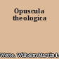 Opuscula theologica