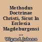 Methodus Doctrinae Christi, Sicut In Ecclesia Magdeburgensi Et Ienensi tradita est