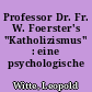 Professor Dr. Fr. W. Foerster's "Katholizismus" : eine psychologische Studie