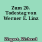 Zum 20. Todestag von Werner E. Linz